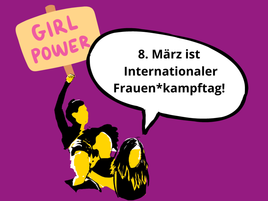 Eine Illustration mit vier Frauen*figuren auf einem violetten Hintergrund. Eine Frauen*figur hält ein Plakat hoch. Auf diesem steht "Girl Power". Bei einer anderen Frau ist eine Sprechblase in der steht: "8. März ist Internationaler Frauen*kampftag!".